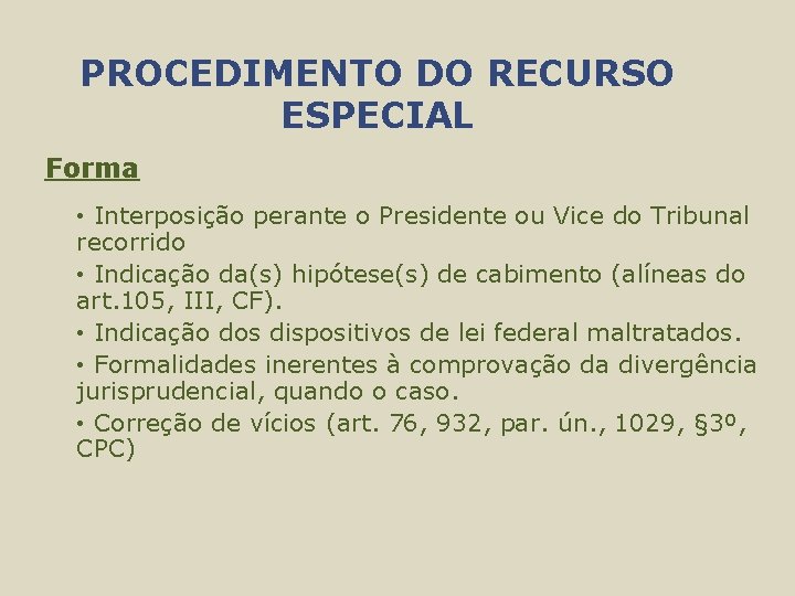 PROCEDIMENTO DO RECURSO ESPECIAL Forma • Interposição perante o Presidente ou Vice do Tribunal