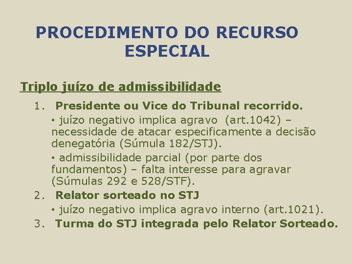 PROCEDIMENTO DO RECURSO ESPECIAL Triplo juízo de admissibilidade 1. Presidente ou Vice do Tribunal