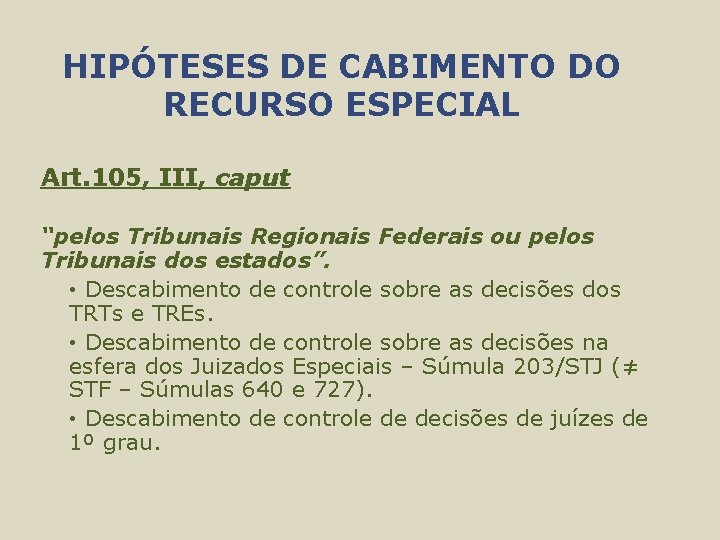 HIPÓTESES DE CABIMENTO DO RECURSO ESPECIAL Art. 105, III, caput “pelos Tribunais Regionais Federais