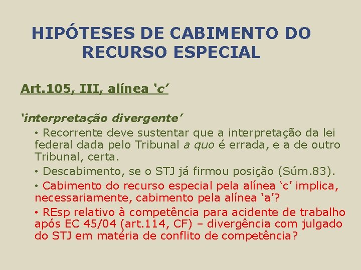 HIPÓTESES DE CABIMENTO DO RECURSO ESPECIAL Art. 105, III, alínea ‘c’ ‘interpretação divergente’ •