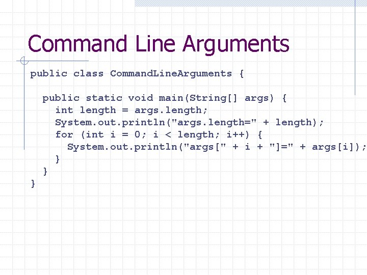 Command Line Arguments public class Command. Line. Arguments { public static void main(String[] args)