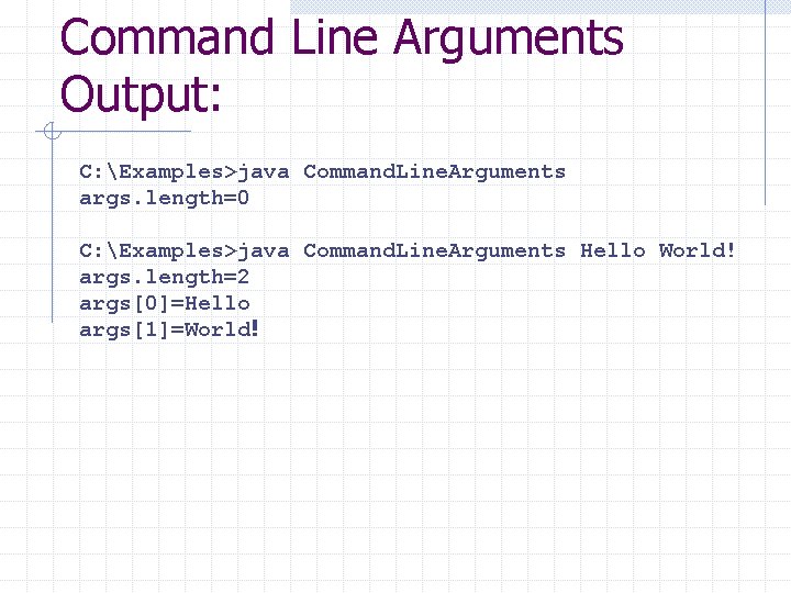Command Line Arguments Output: C: Examples>java Command. Line. Arguments args. length=0 C: Examples>java Command.