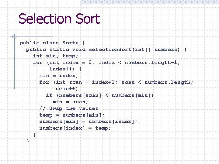 Selection Sort public class Sorts { public static void selection. Sort(int[] numbers) { int
