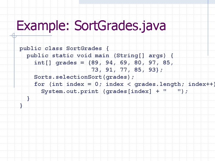 Example: Sort. Grades. java public class Sort. Grades { public static void main (String[]