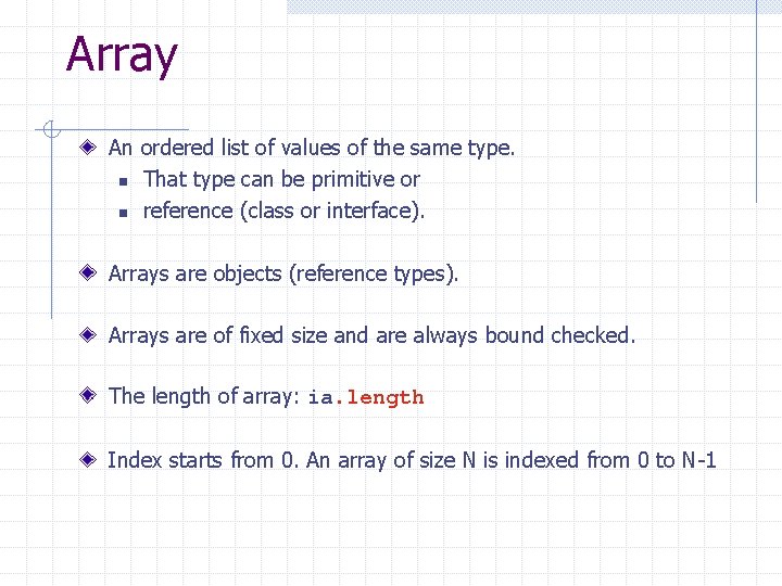 Array An ordered list of values of the same type. n That type can