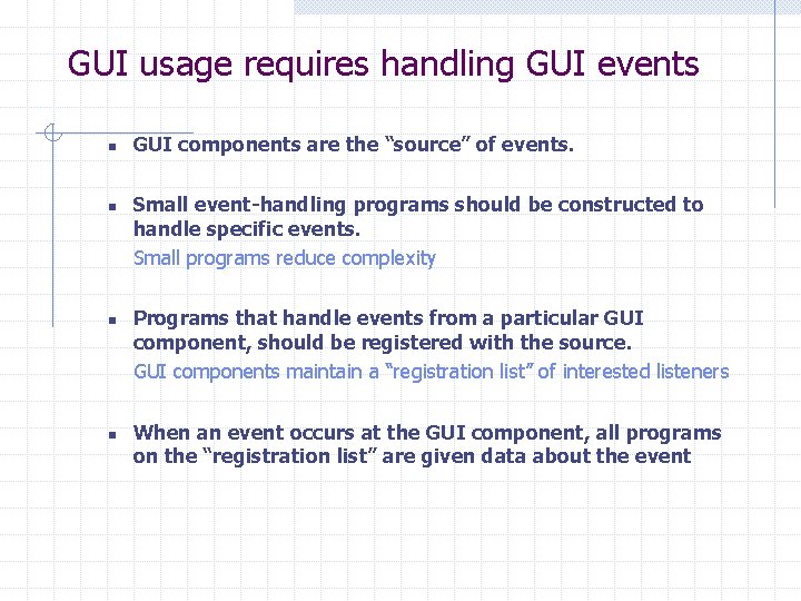 GUI usage requires handling GUI events n n GUI components are the “source” of GUI usage requires handling GUI events n n GUI components are the “source” of