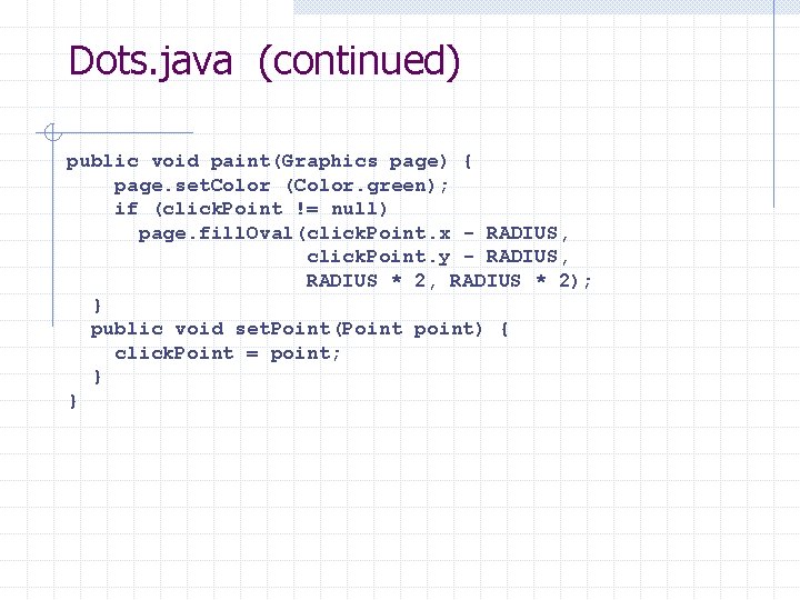 Dots. java (continued) public void paint(Graphics page) { page. set. Color (Color. green); if Dots. java (continued) public void paint(Graphics page) { page. set. Color (Color. green); if