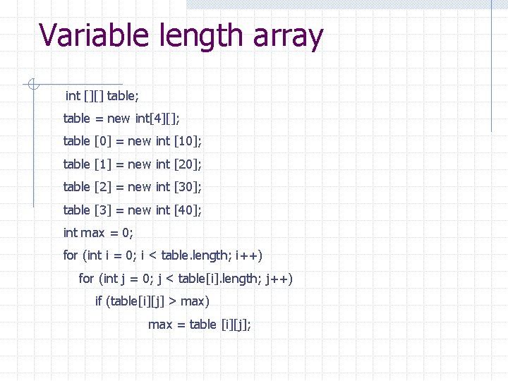 Variable length array int [][] table; table = new int[4][]; table [0] = new