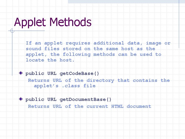 Applet Methods If an applet requires additional data, image or sound files stored on Applet Methods If an applet requires additional data, image or sound files stored on