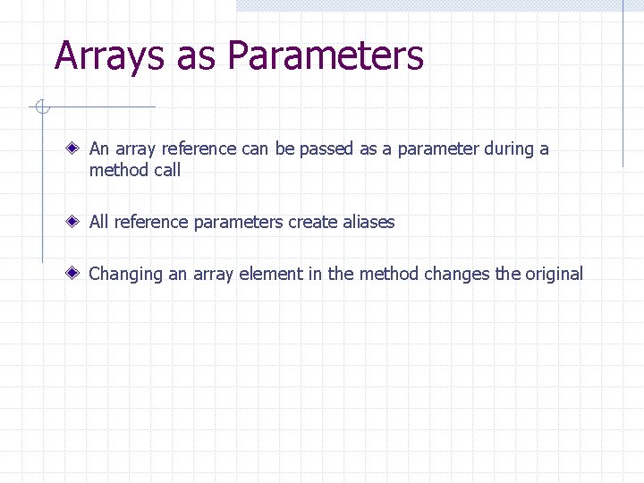Arrays as Parameters An array reference can be passed as a parameter during a Arrays as Parameters An array reference can be passed as a parameter during a