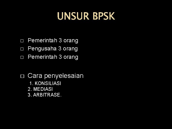 UNSUR BPSK � Pemerintah 3 orang Pengusaha 3 orang Pemerintah 3 orang � Cara