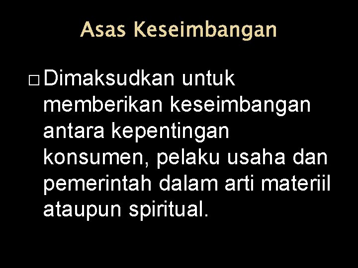 Asas Keseimbangan � Dimaksudkan untuk memberikan keseimbangan antara kepentingan konsumen, pelaku usaha dan pemerintah