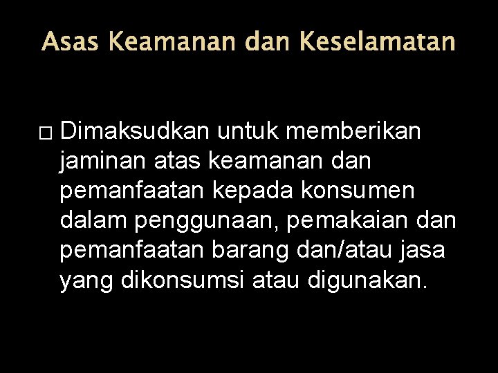 Asas Keamanan dan Keselamatan � Dimaksudkan untuk memberikan jaminan atas keamanan dan pemanfaatan kepada