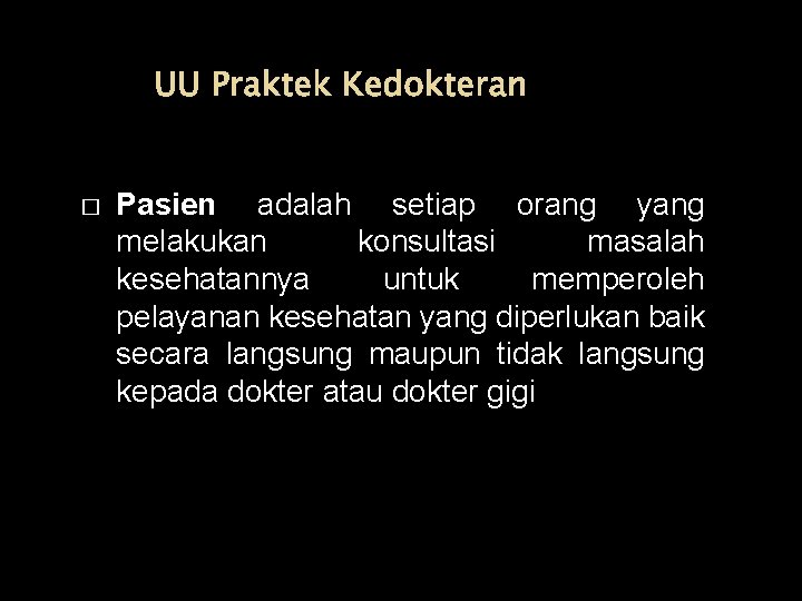 UU Praktek Kedokteran � Pasien adalah setiap orang yang melakukan konsultasi masalah kesehatannya untuk