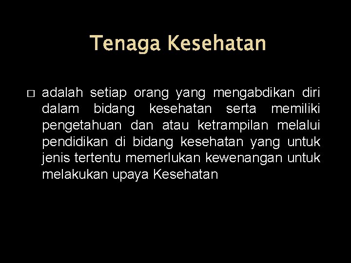 Tenaga Kesehatan � adalah setiap orang yang mengabdikan diri dalam bidang kesehatan serta memiliki