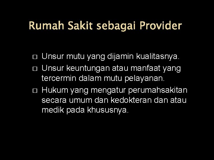Rumah Sakit sebagai Provider � � � Unsur mutu yang dijamin kualitasnya. Unsur keuntungan