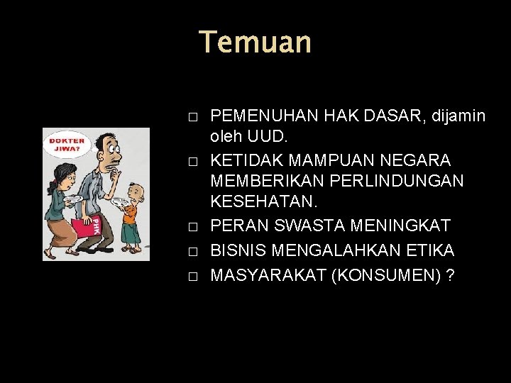 Temuan � � � PEMENUHAN HAK DASAR, dijamin oleh UUD. KETIDAK MAMPUAN NEGARA MEMBERIKAN