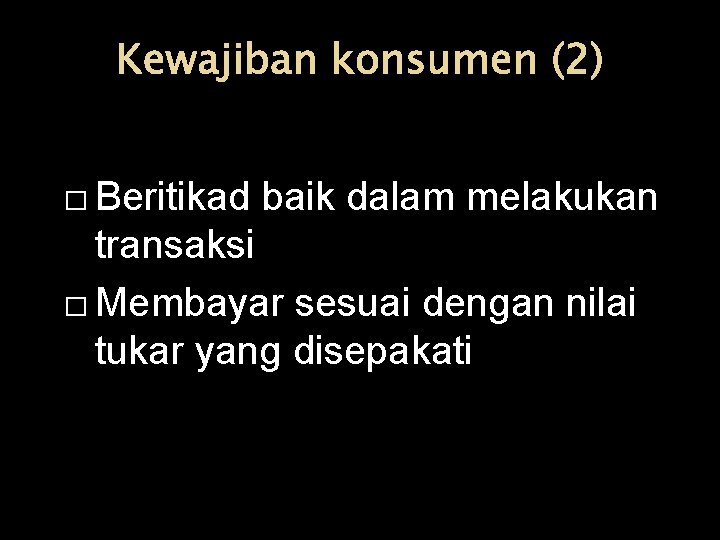 Kewajiban konsumen (2) � Beritikad baik dalam melakukan transaksi � Membayar sesuai dengan nilai