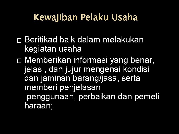 Kewajiban Pelaku Usaha Beritikad baik dalam melakukan kegiatan usaha � Memberikan informasi yang benar,