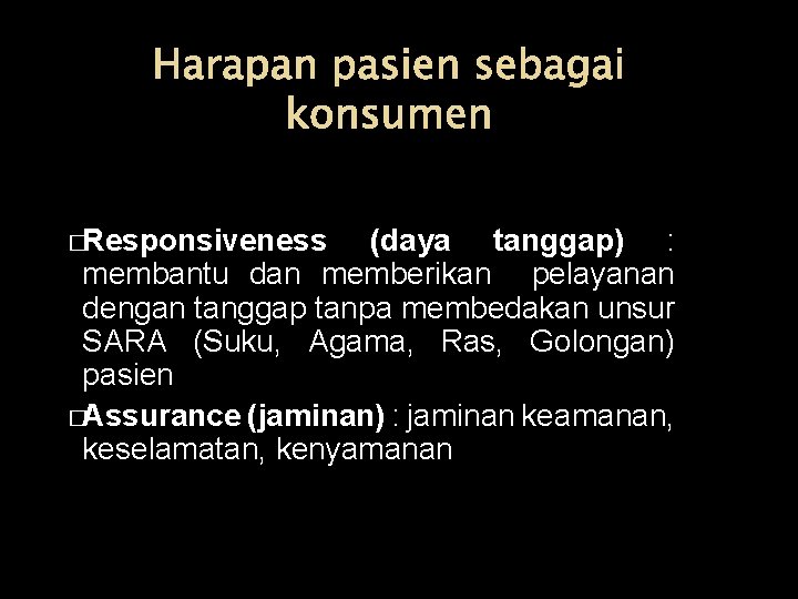 Harapan pasien sebagai konsumen �Responsiveness (daya tanggap) : membantu dan memberikan pelayanan dengan tanggap