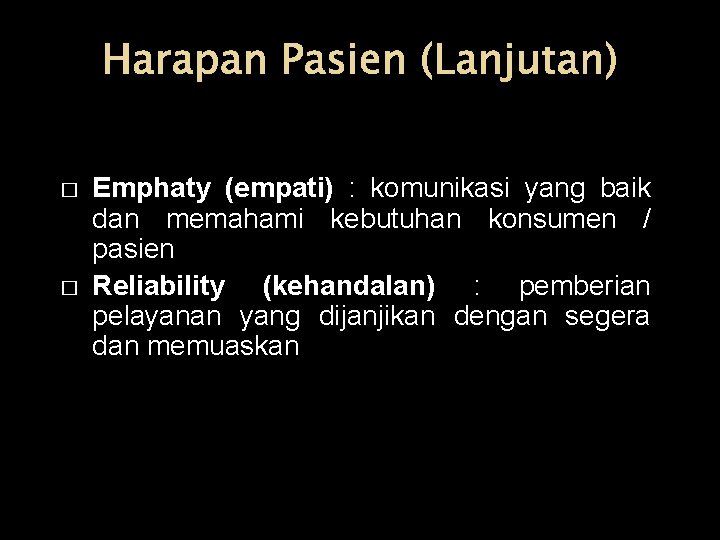 Harapan Pasien (Lanjutan) � � Emphaty (empati) : komunikasi yang baik dan memahami kebutuhan