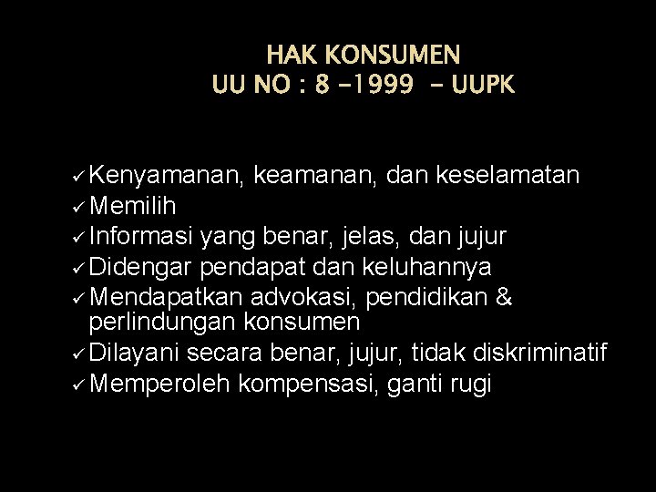 HAK KONSUMEN UU NO : 8 -1999 - UUPK ü Kenyamanan, keamanan, dan keselamatan