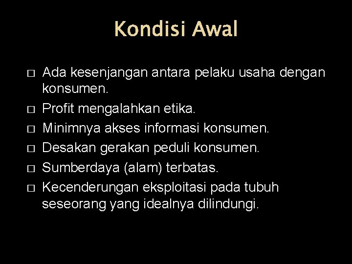 Kondisi Awal � � � Ada kesenjangan antara pelaku usaha dengan konsumen. Profit mengalahkan