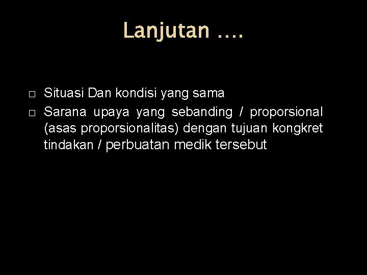 Lanjutan …. � � Situasi Dan kondisi yang sama Sarana upaya yang sebanding /