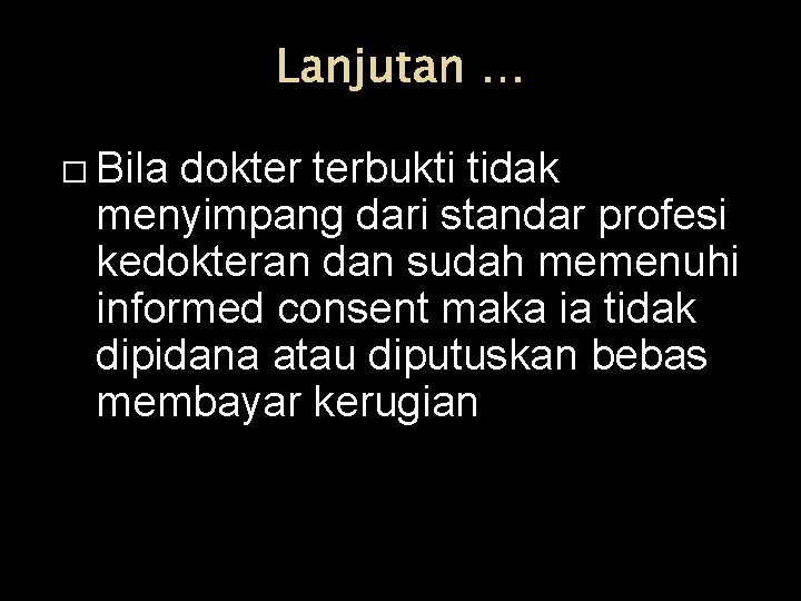 Lanjutan … � Bila dokter terbukti tidak menyimpang dari standar profesi kedokteran dan sudah