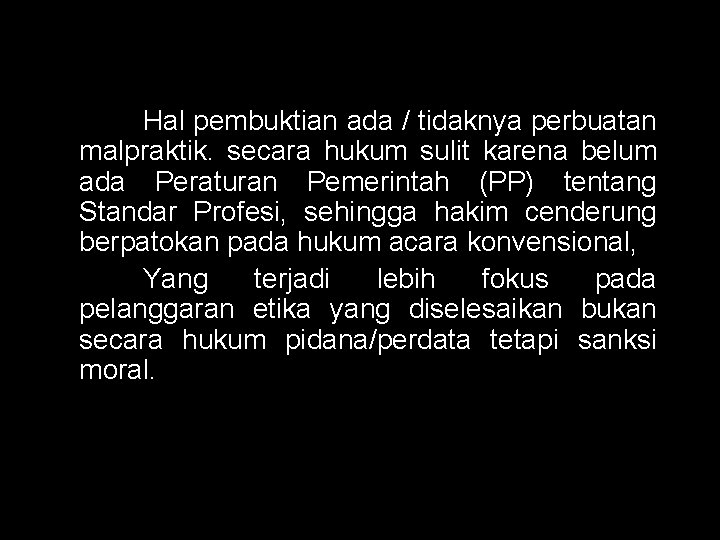 Hal pembuktian ada / tidaknya perbuatan malpraktik. secara hukum sulit karena belum ada Peraturan