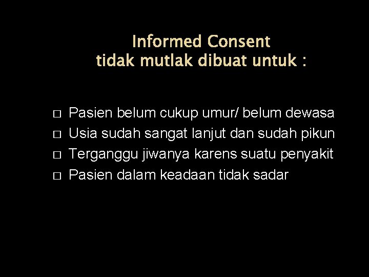 Informed Consent tidak mutlak dibuat untuk : � � Pasien belum cukup umur/ belum