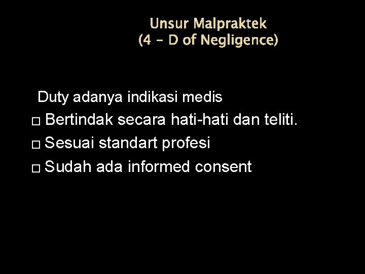 Unsur Malpraktek (4 - D of Negligence) Duty adanya indikasi medis � Bertindak secara