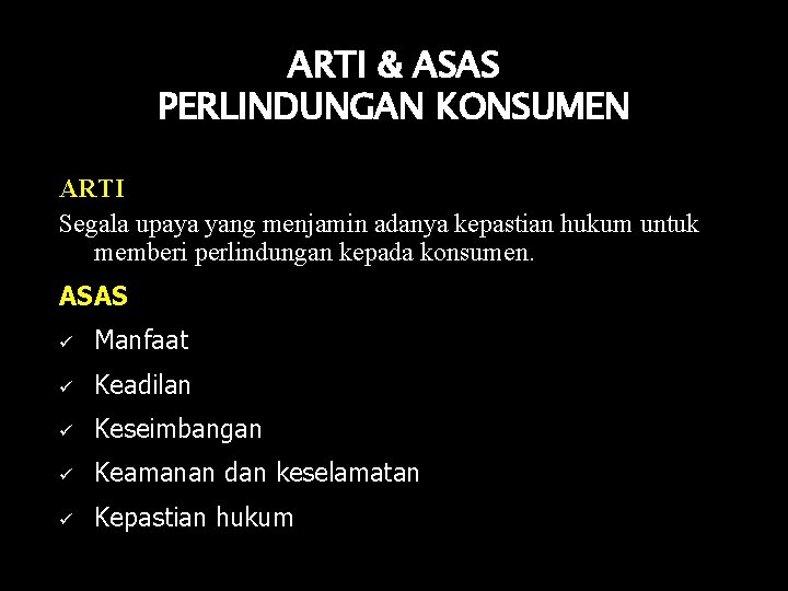 ARTI & ASAS PERLINDUNGAN KONSUMEN ARTI Segala upaya yang menjamin adanya kepastian hukum untuk