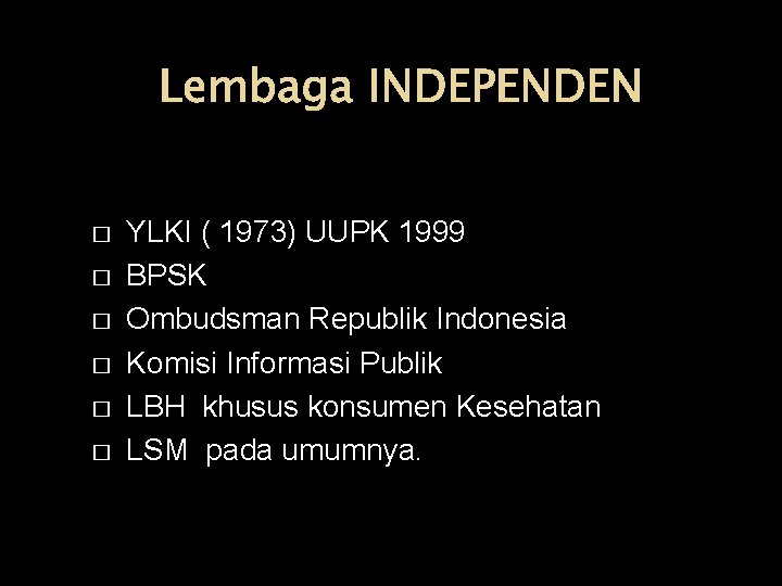 Lembaga INDEPENDEN � � � YLKI ( 1973) UUPK 1999 BPSK Ombudsman Republik Indonesia