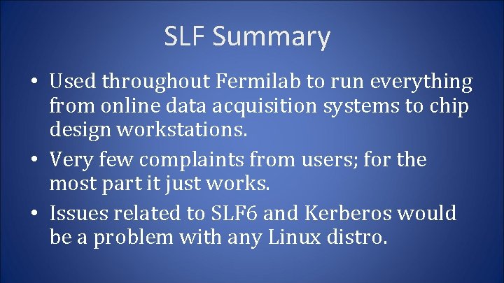 SLF Summary • Used throughout Fermilab to run everything from online data acquisition systems