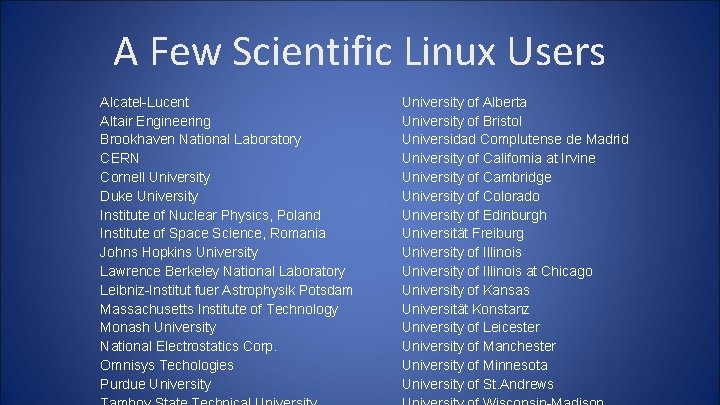 A Few Scientific Linux Users Alcatel-Lucent Altair Engineering Brookhaven National Laboratory CERN Cornell University