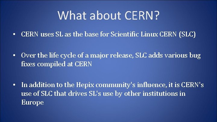 What about CERN? • CERN uses SL as the base for Scientific Linux CERN