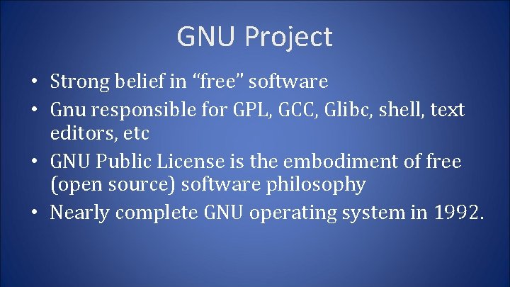 GNU Project • Strong belief in “free” software • Gnu responsible for GPL, GCC,