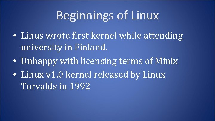 Beginnings of Linux • Linus wrote first kernel while attending university in Finland. •