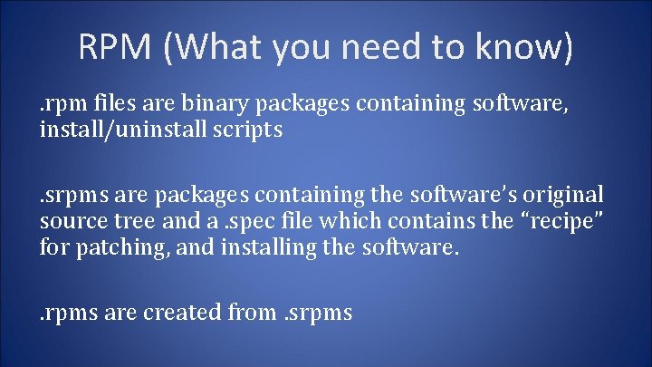 RPM (What you need to know). rpm files are binary packages containing software, install/uninstall