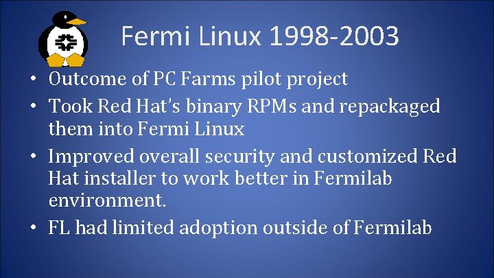 Fermi Linux 1998 -2003 • Outcome of PC Farms pilot project • Took Red