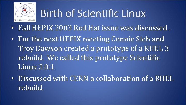 Birth of Scientific Linux • Fall HEPIX 2003 Red Hat issue was discussed. •