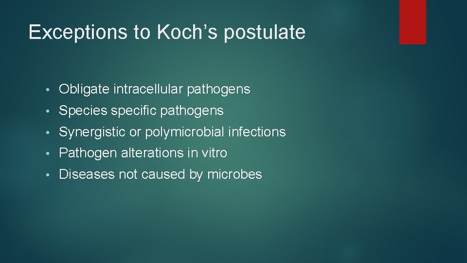 Exceptions to Koch’s postulate • Obligate intracellular pathogens • Species specific pathogens • Synergistic