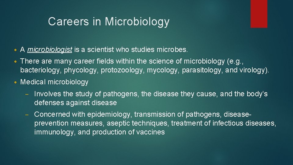Careers in Microbiology • A microbiologist is a scientist who studies microbes. • There