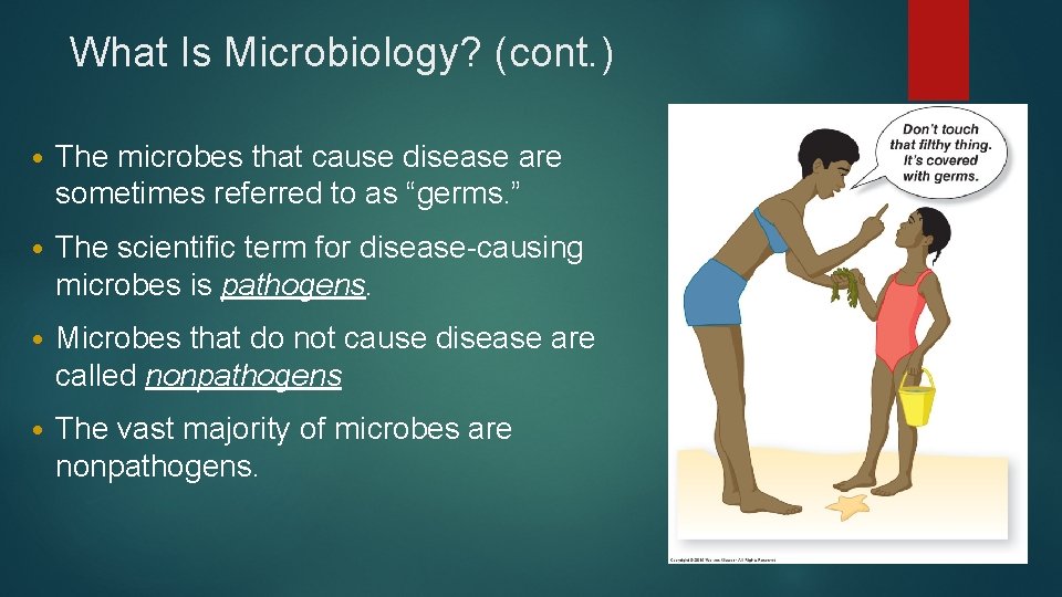 What Is Microbiology? (cont. ) • The microbes that cause disease are sometimes referred