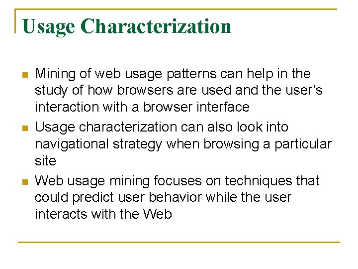 Usage Characterization n Mining of web usage patterns can help in the study of