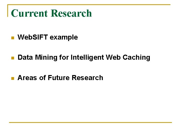 Current Research n Web. SIFT example n Data Mining for Intelligent Web Caching n