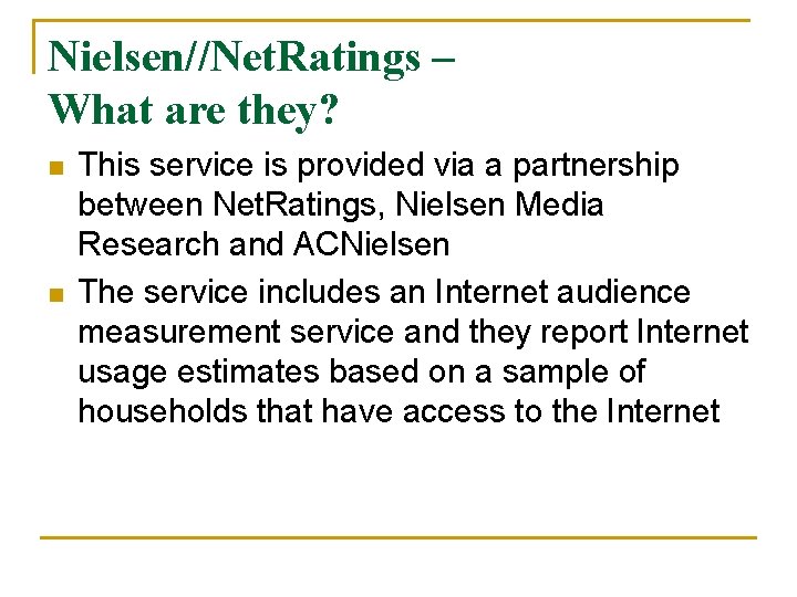 Nielsen//Net. Ratings – What are they? n n This service is provided via a