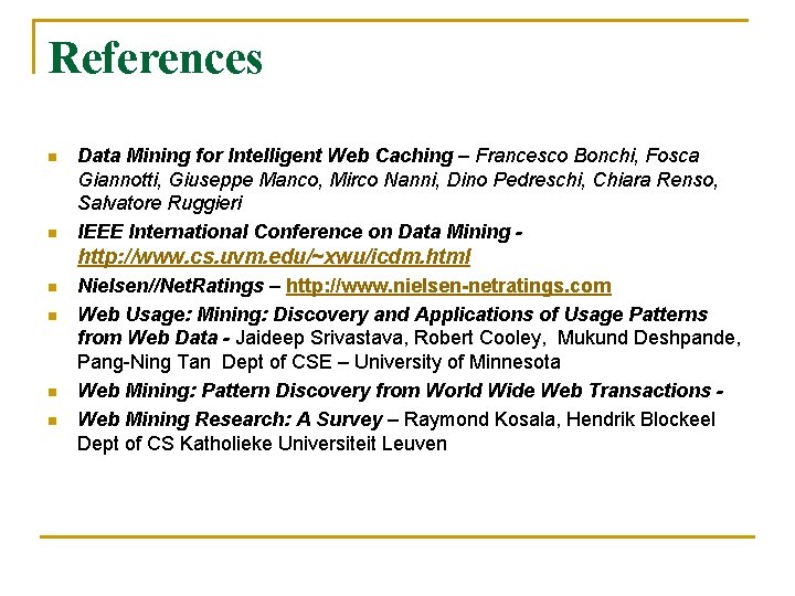 References n n Data Mining for Intelligent Web Caching – Francesco Bonchi, Fosca Giannotti,