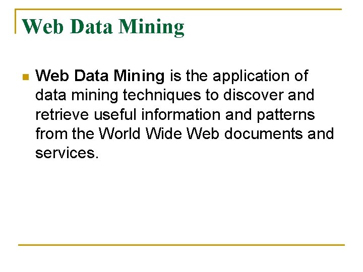 Web Data Mining n Web Data Mining is the application of data mining techniques